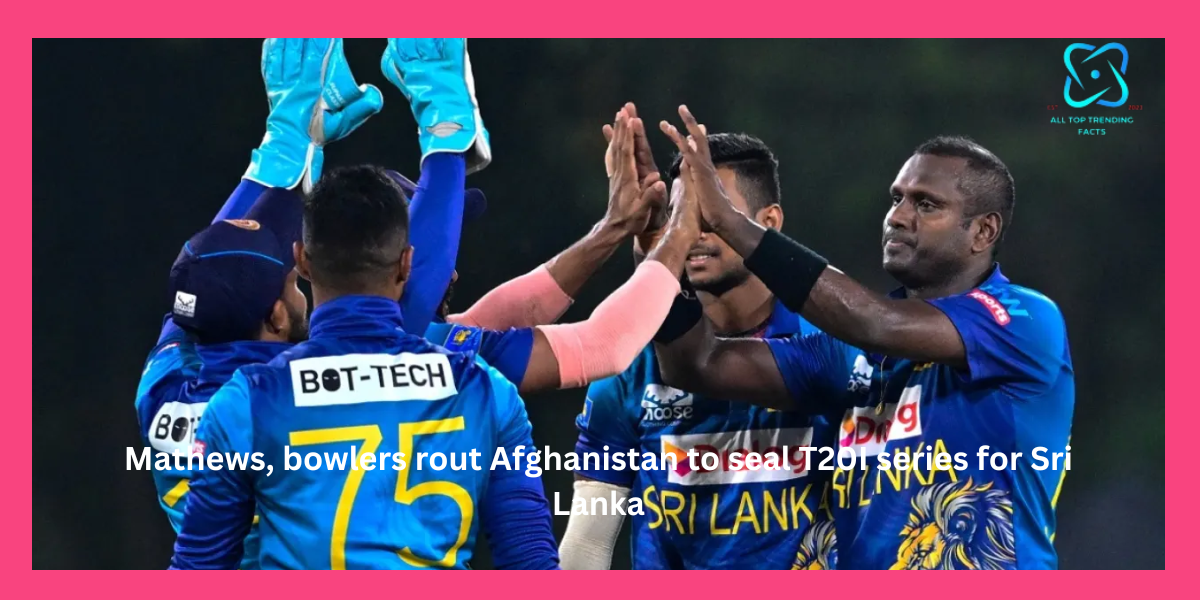 Mathews, bowlers rout Afghanistan to seal T20I series for Sri Lanka